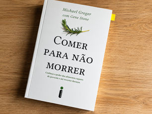 Resenha do livro Comer para Não Morrer, de Michael Greger