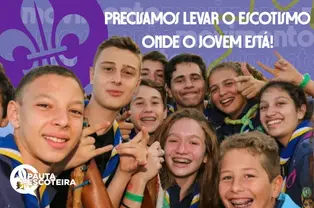 PRECISAMOS LEVAR O ESCOTISMO ONDE O JOVEM ESTÁ!