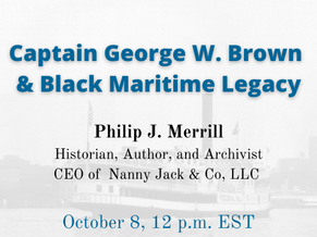 Upcoming Zoom Talk: Captain George W. Brown and Black Maritime Legacy