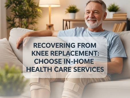 Recovering from Knee Replacement: Choose In-Home Health Care Services