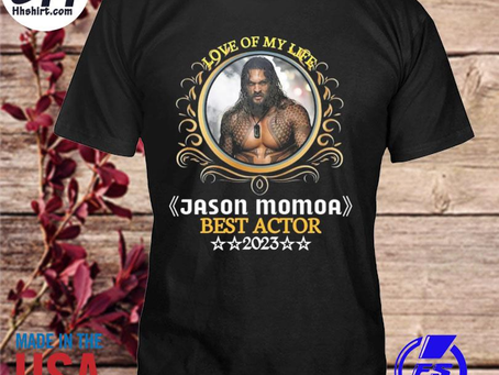 Hhshirt - Love of my life jason momoa best actor 2023 shirt