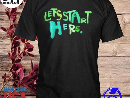 Hhshirt - Let’s start here shirt