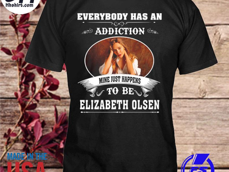 Hhshirt - Everybody has an addiction mine just happens to be Elizabeth Olsen 2023 shirt