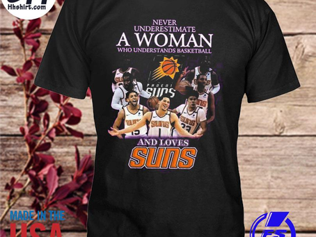 Hhshirt - Never underestimate a woman who understands basketball and loves Suns shirt