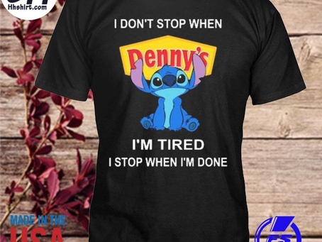 Hhshirt - Stitch I don’t stop when Denny’s I’m tired I stop when I’m done shirt