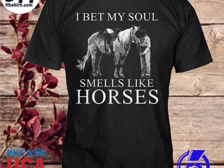 Hhshirt - I bet my soul smells like horses shirt
