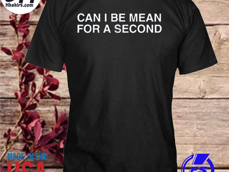 Hhshirt - Can I be mean for a second 2023 shirt
