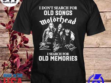 Hhshirt - Funny I don’t search for old songs Motörhead I search for old memories signatures 2023 shi