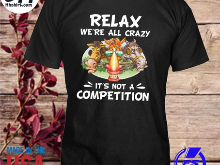 Hhshirt - Donkey relax we’re all crazy it’s not a competition shirt
