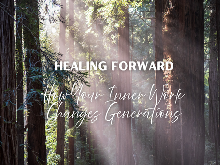 Healing Forward: How Your Inner Work Changes Generations