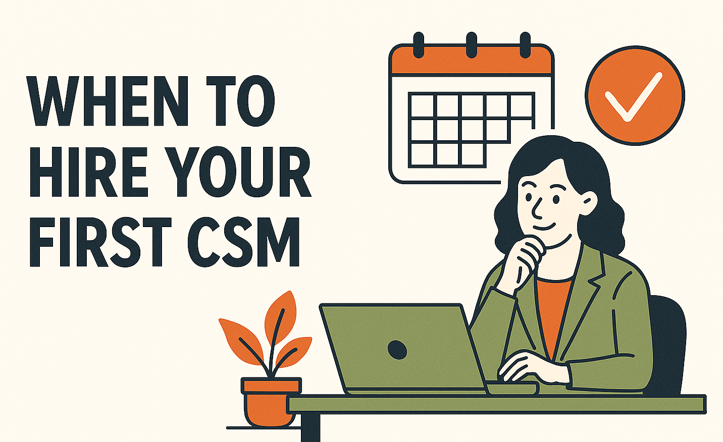 When to Hire Your First CSM – 2025 SaaS Founder’s Guide to Retention & Growth