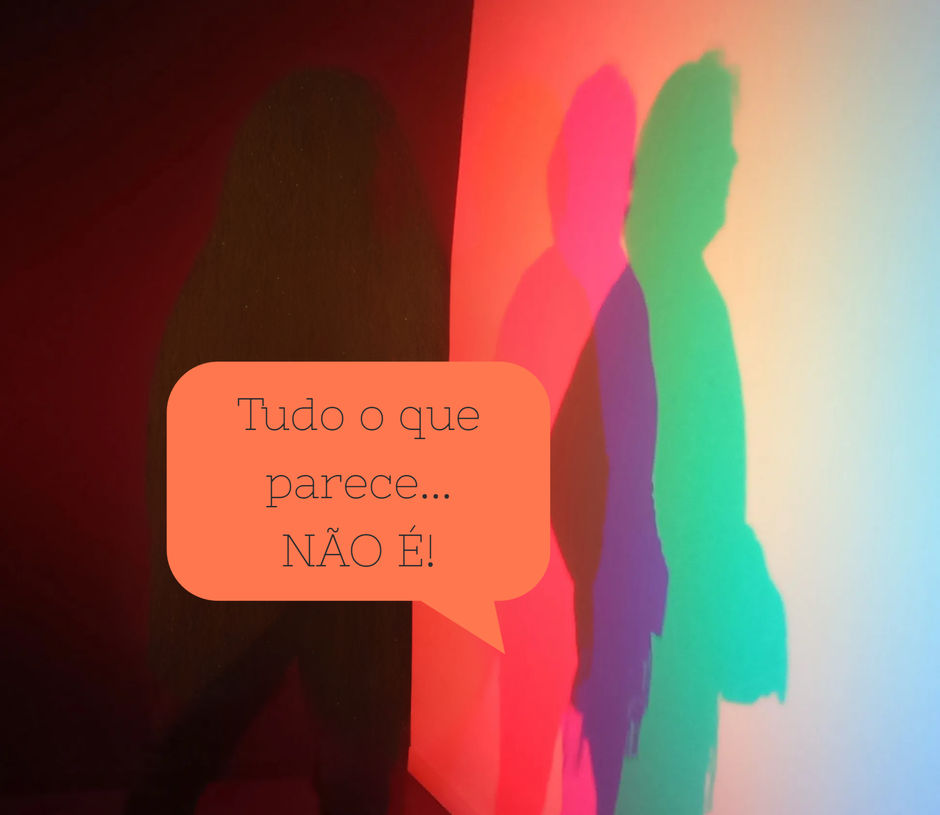 Tudo o que parece...Não é!