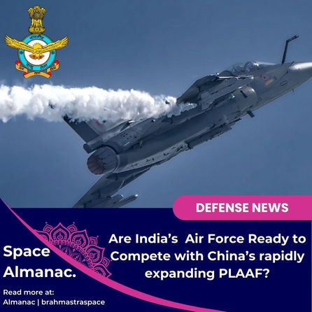 Are India’s  Air Force Ready to Compete with China’s rapidly expanding PLAAF?