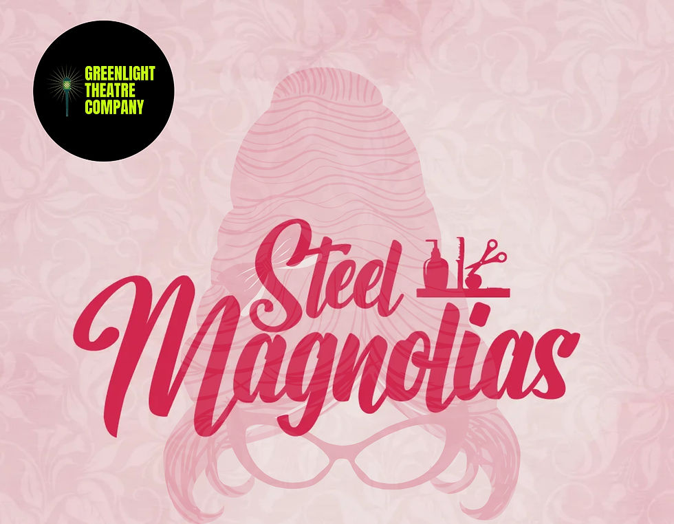 STEEL MAGNOLIAS (April 24th)