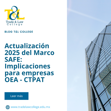 Actualización 2025 del Marco SAFE: Implicaciones para empresas OEA - CTPAT