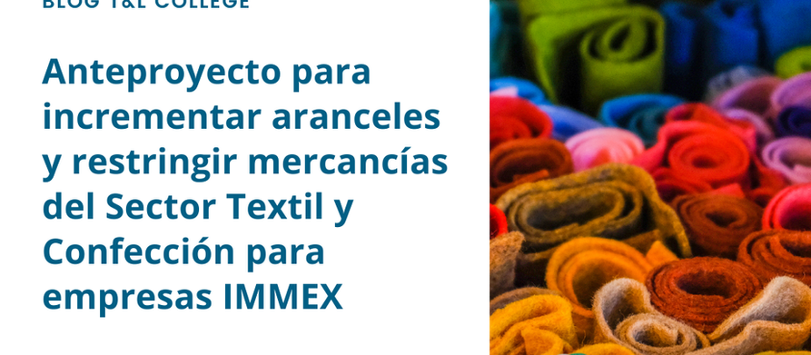 Anteproyecto para incrementar aranceles y restringir mercancías del Sector Textil y Confección para empresas IMMEX