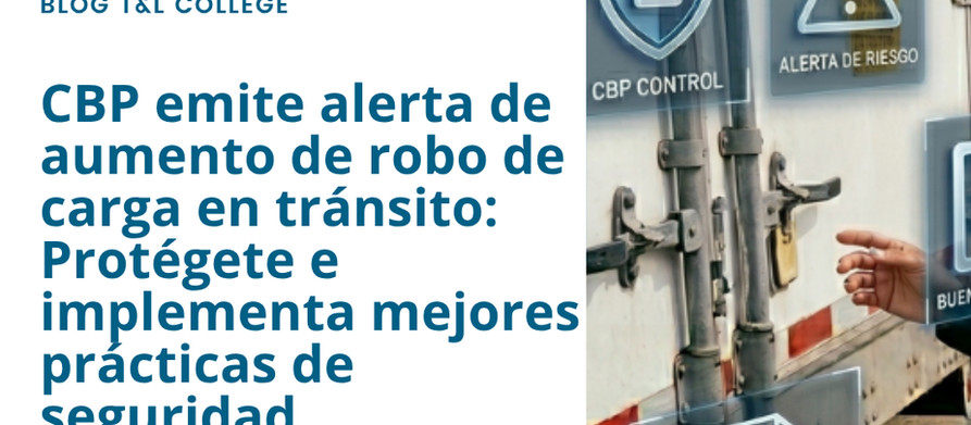 CBP emite alerta de aumento de robo de carga en tránsito: Protégete e implementa mejores prácticas de seguridad