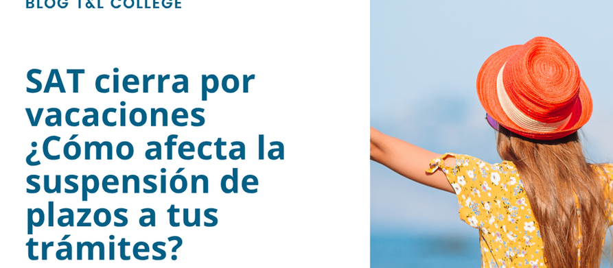 SAT cierra por vacaciones¿Cómo afecta la suspensión de plazos a tus trámites?