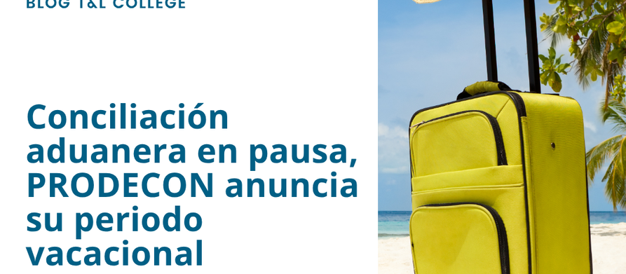 Conciliación aduanera en pausa, PRODECON anuncia su periodo vacacional