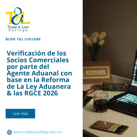 Verificación de los Socios Comerciales por parte del Agente Aduanal con base en la Reforma de La Ley Aduanera & las RGCE 2026