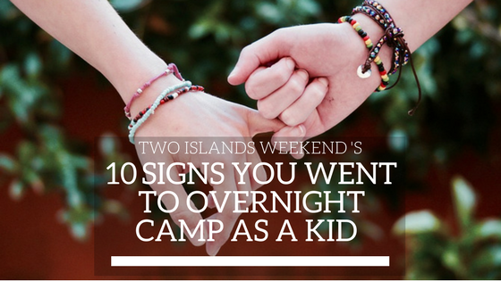 10 Signs You Went to Overnight Camp as a Kid
