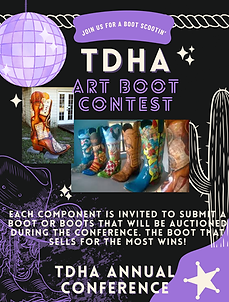 TDHA Art Boot Contest flyer, colorful boots for TDHA Annual Conference auction. Each component is invited to submit a boot or boots that will be auctioned during the conference for a chance to win a prize!