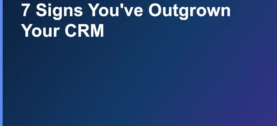 Seven Signs You Have Outgrown Your CRM