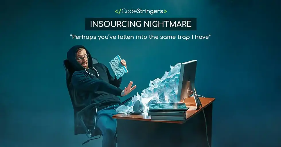 Insourcing Nightmares: Insourcing vs Outsourcing Software Work.