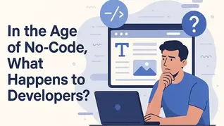 In the Age of No-Code, What Happens to Developers?