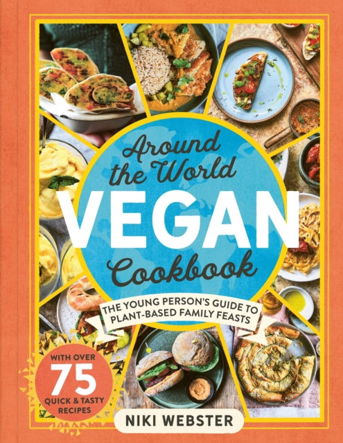 Around the World Vegan Cookbook : The Young Person's Guide to Plant-based Fam...