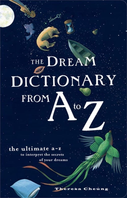 The Dream Dictionary from A to Z : The Ultimate A-Z to Interpret the Secrets ...