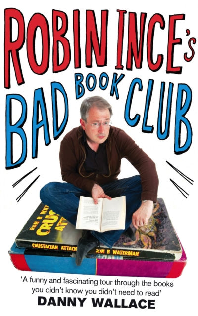 Robin Ince's Bad Book Club : One man's quest to uncover the books that taste ...