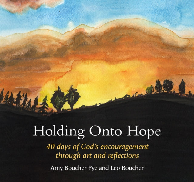 Holding Onto Hope : 40 days of God’s encouragement through art and reflection...