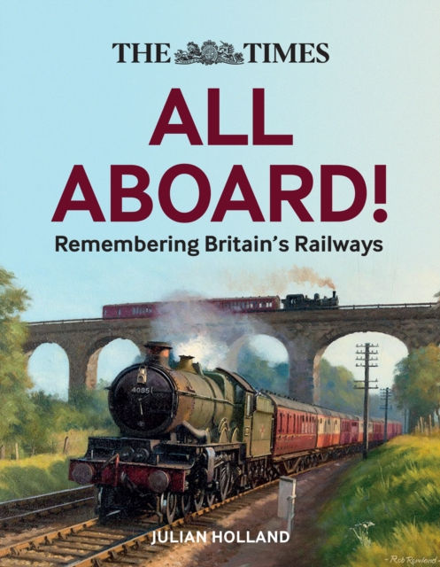 The Times All Aboard! : Remembering Britain’s Railways