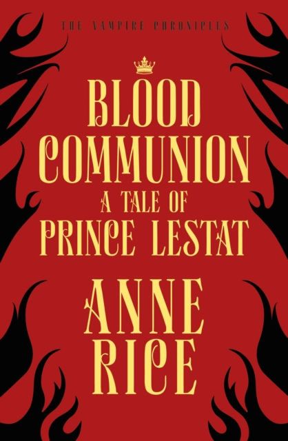 Blood Communion : A Tale of Prince Lestat (The Vampire Chronicles 13)
