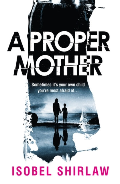 A Proper Mother : 'Scarily good.' Guardian, Crime and thrillers of the month