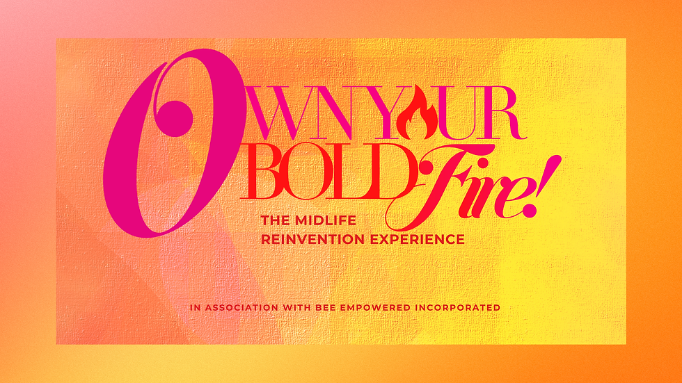 Own Your Bold Fire: The Midlife Reinvention Experience