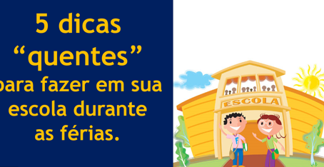 5 dicas quentes para fazer em sua escola durante as férias
