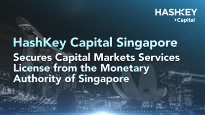 HashKey Capital Singapore Secures Capital Markets Services License from the Monetary Authority of Singapore