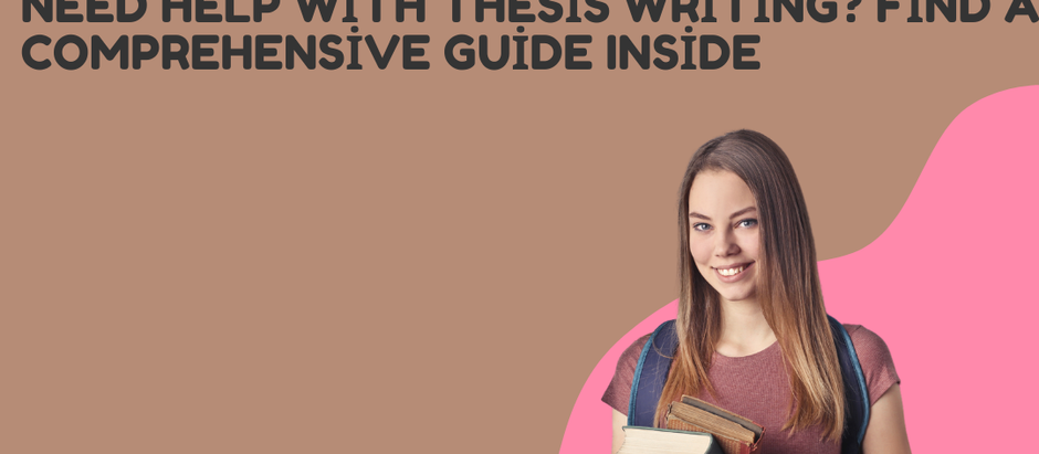 Need Help With Thesis Writing? Find a Comprehensive Guide Inside