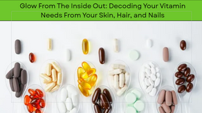 Glow From The Inside Out: Decoding Your Vitamin Needs From Your Skin, Hair, and Nails