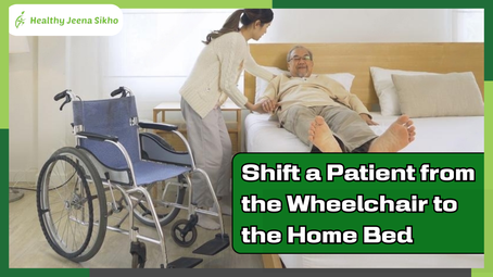 How to Easily Shift a Patient from the Wheelchair to the Home Bed: A Step-by-Step Guide