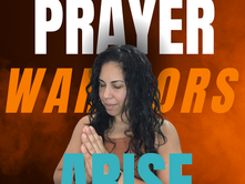 PRAYER WARRIORS, ARISE! 