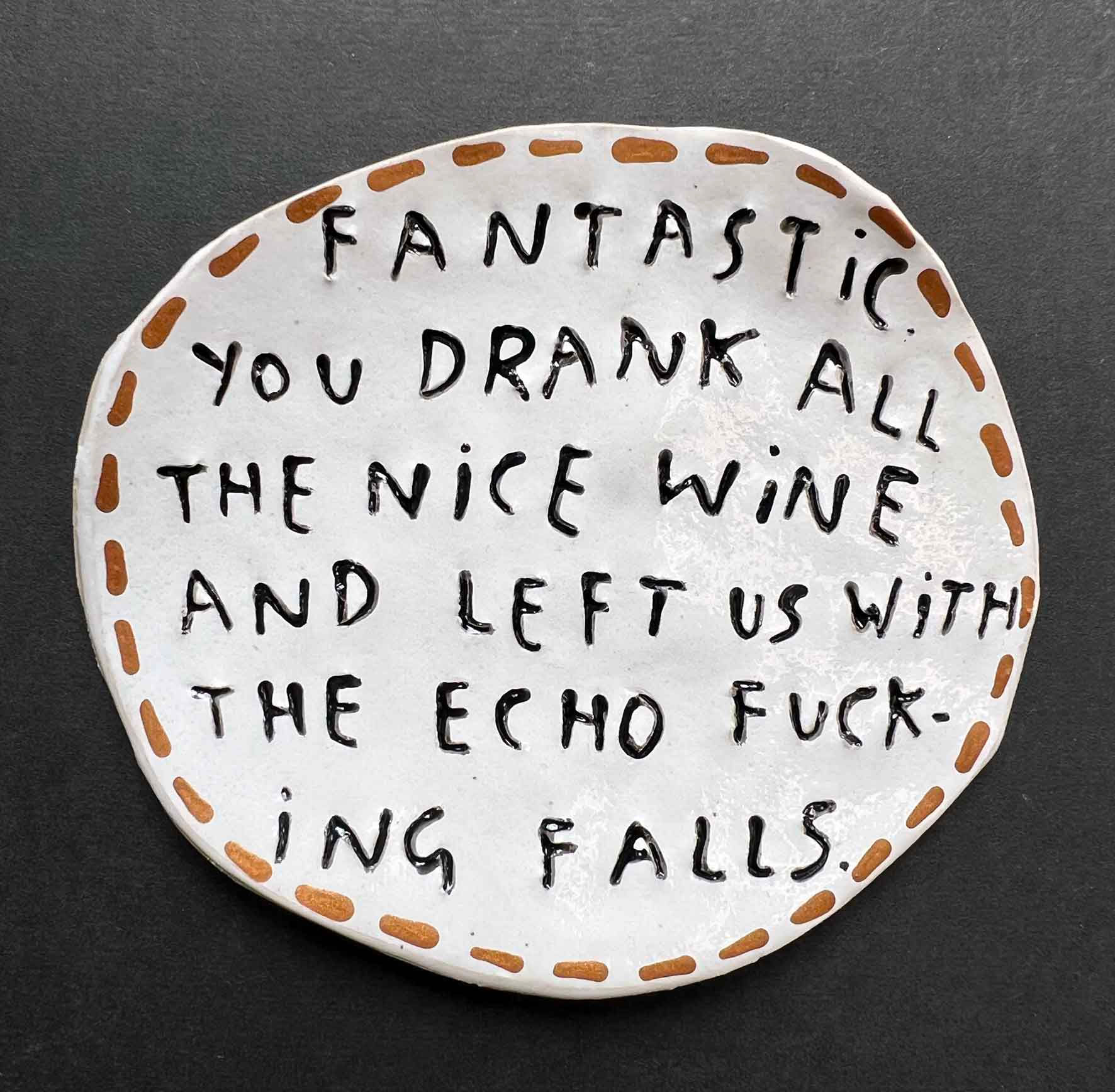 Fantastic. You drank all the nice wine and left us with the echo fucking falls.