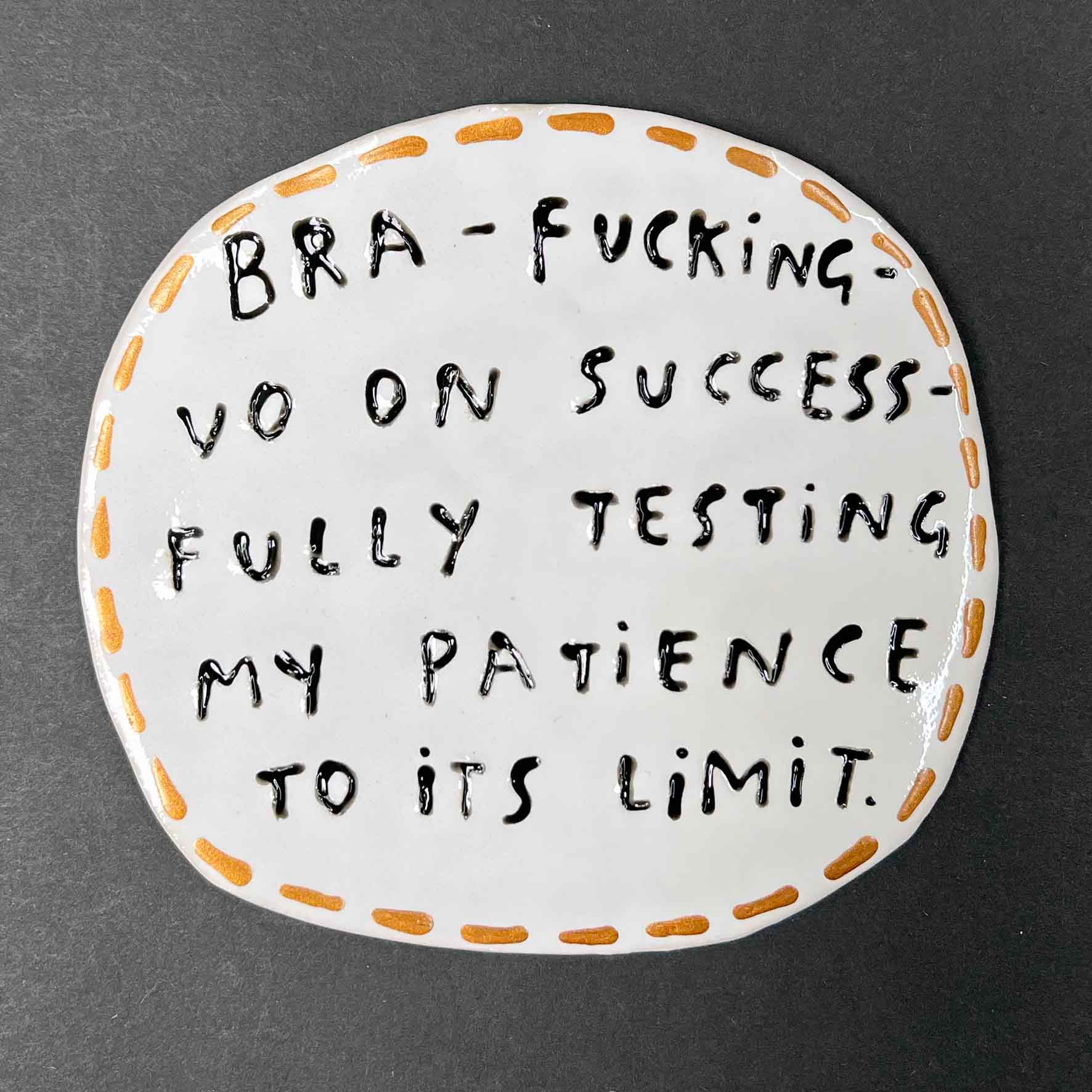 Bra-fucking-vo on successfully testing my patience to its limit.