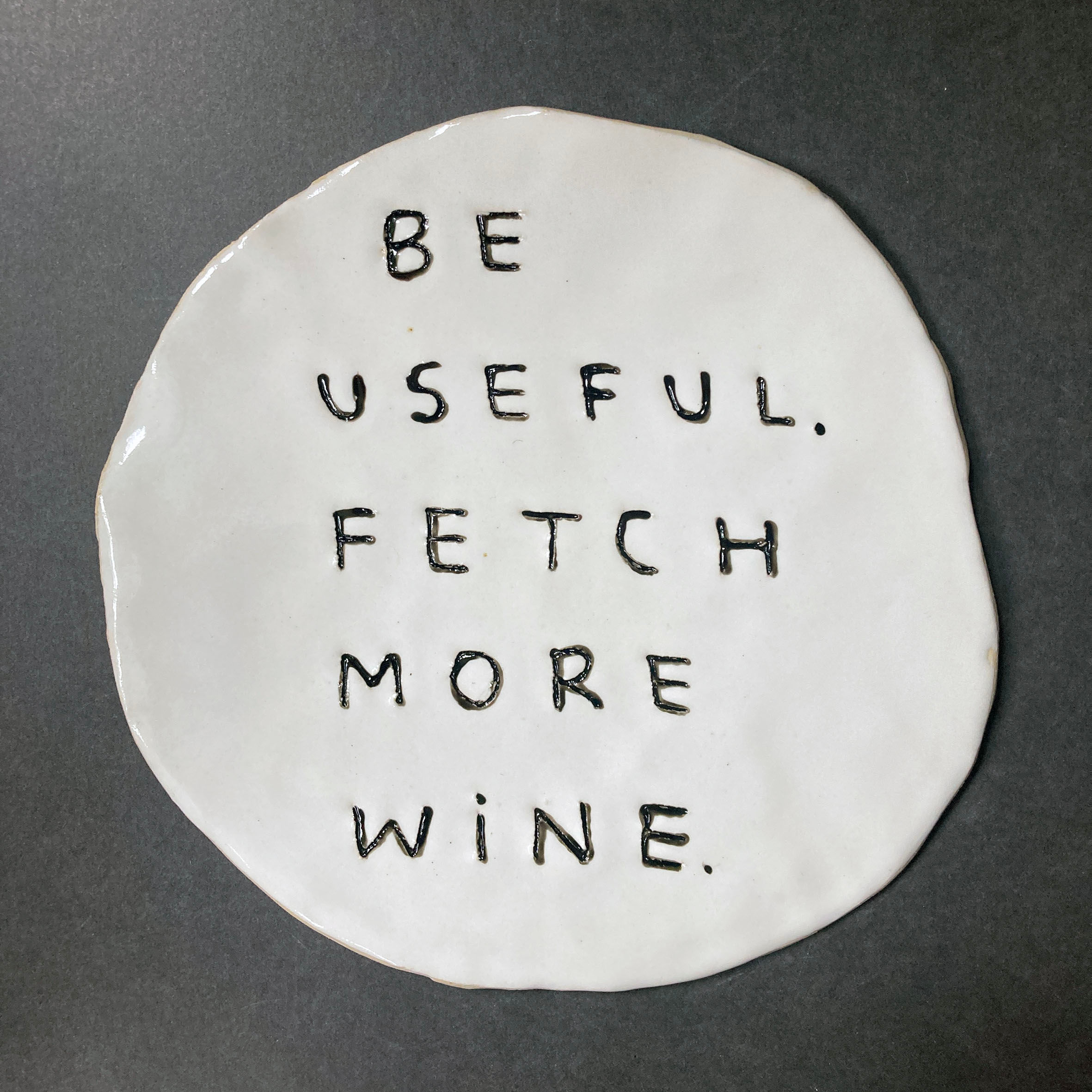Be useful. Fetch more wine.