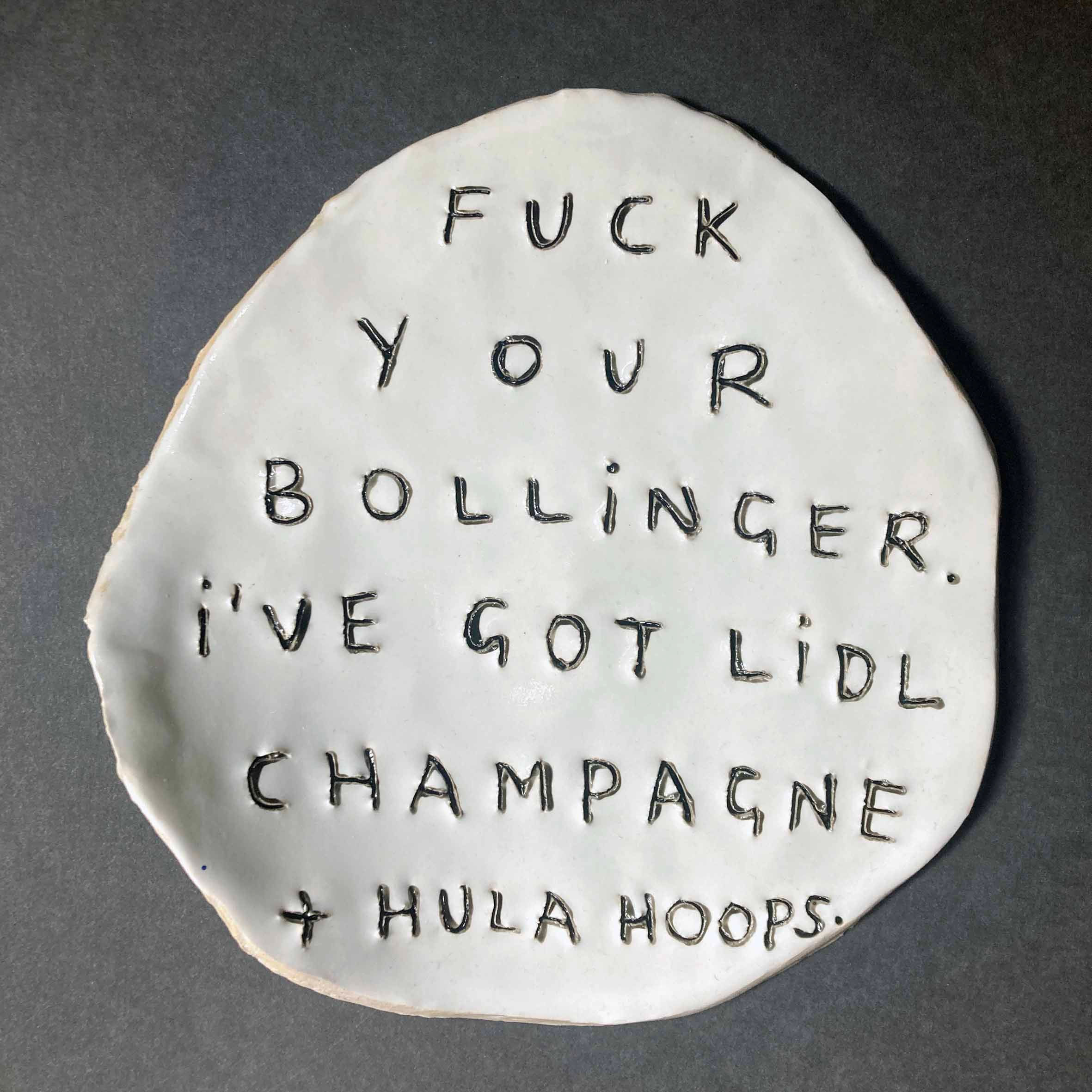 Fuck your Bollinger. I've got Lidl champagne and Hula Hoops.