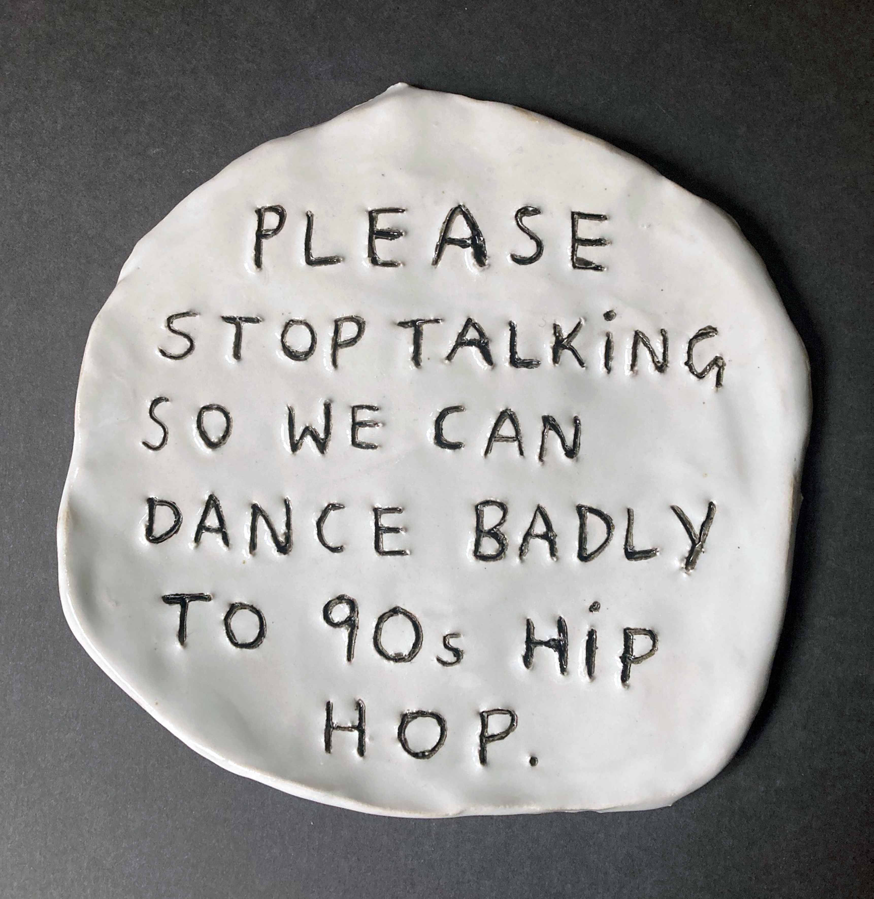 Please stop talking so we can dance badly to 90s hip hop.