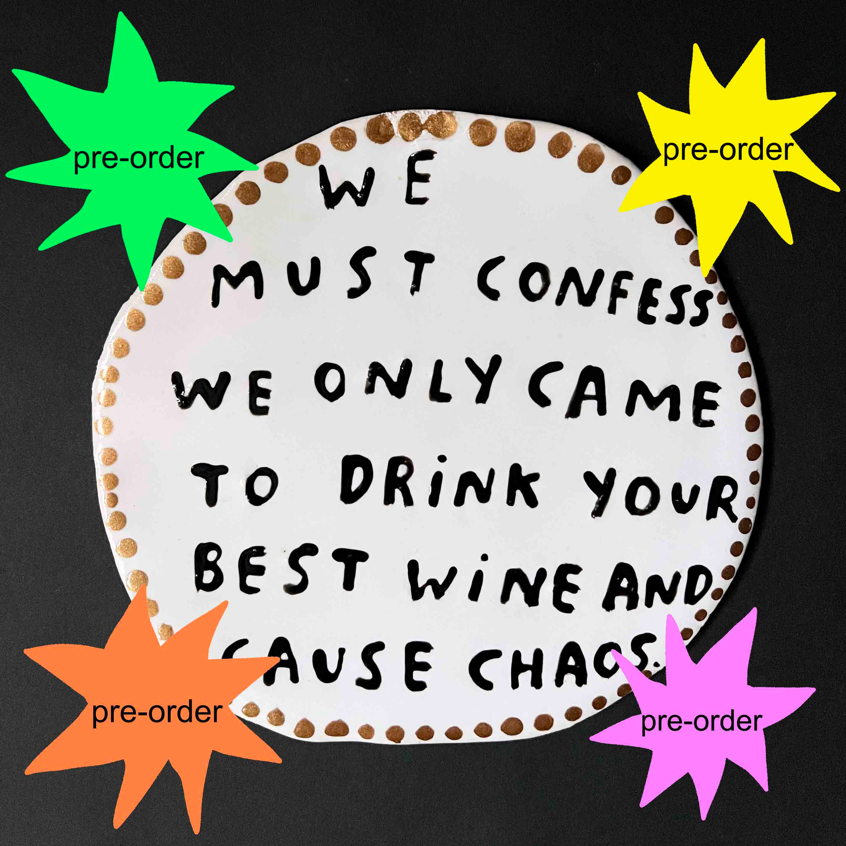 pre-order We must confess we only came to drink your best wine and cause chaos.