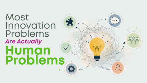 Most Innovation Problems are Actually Human Problems